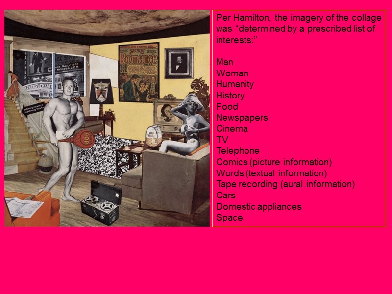 Per Hamilton, the imagery of the collage was “determined by a prescribed list of